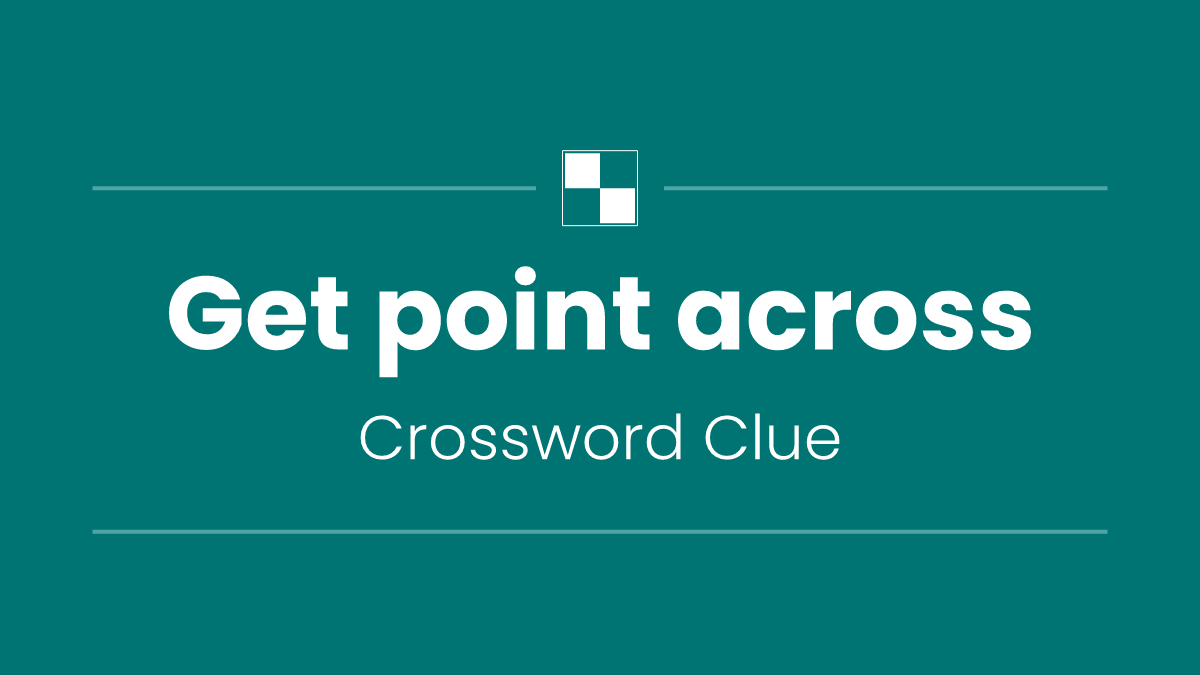 Get point across