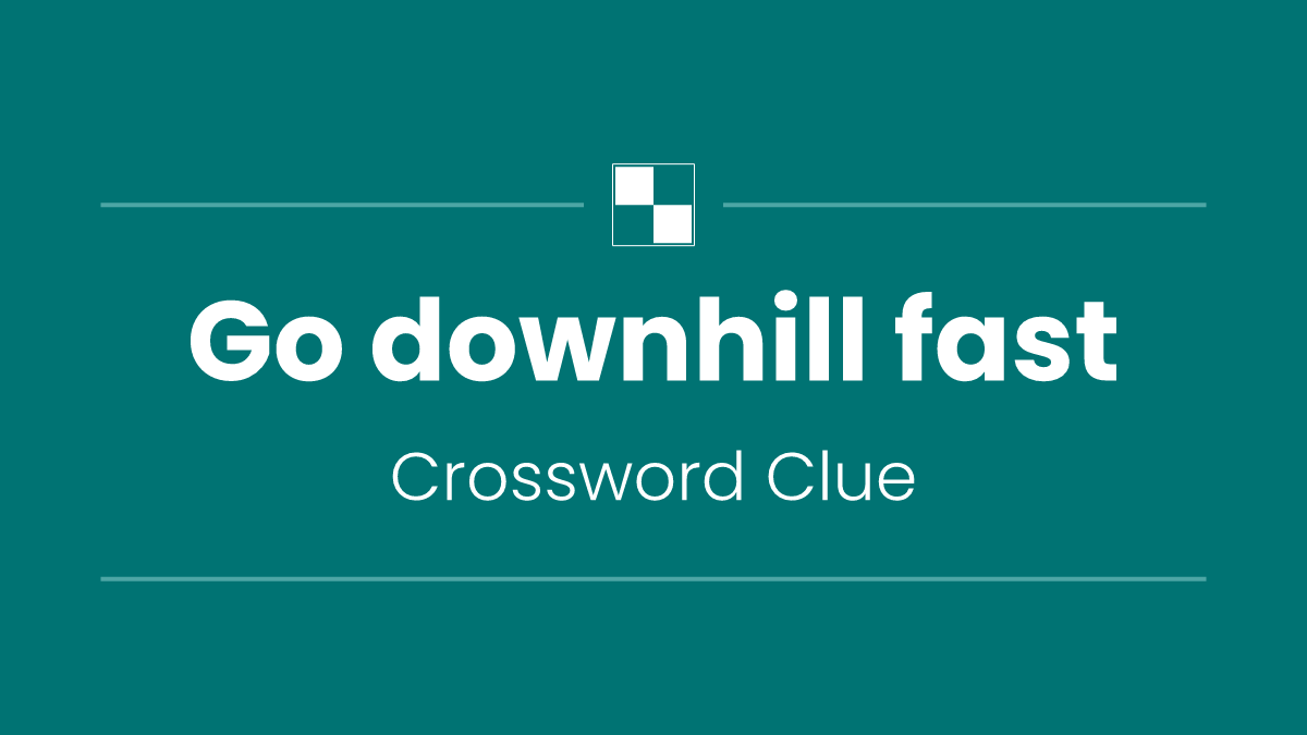 Go downhill fast