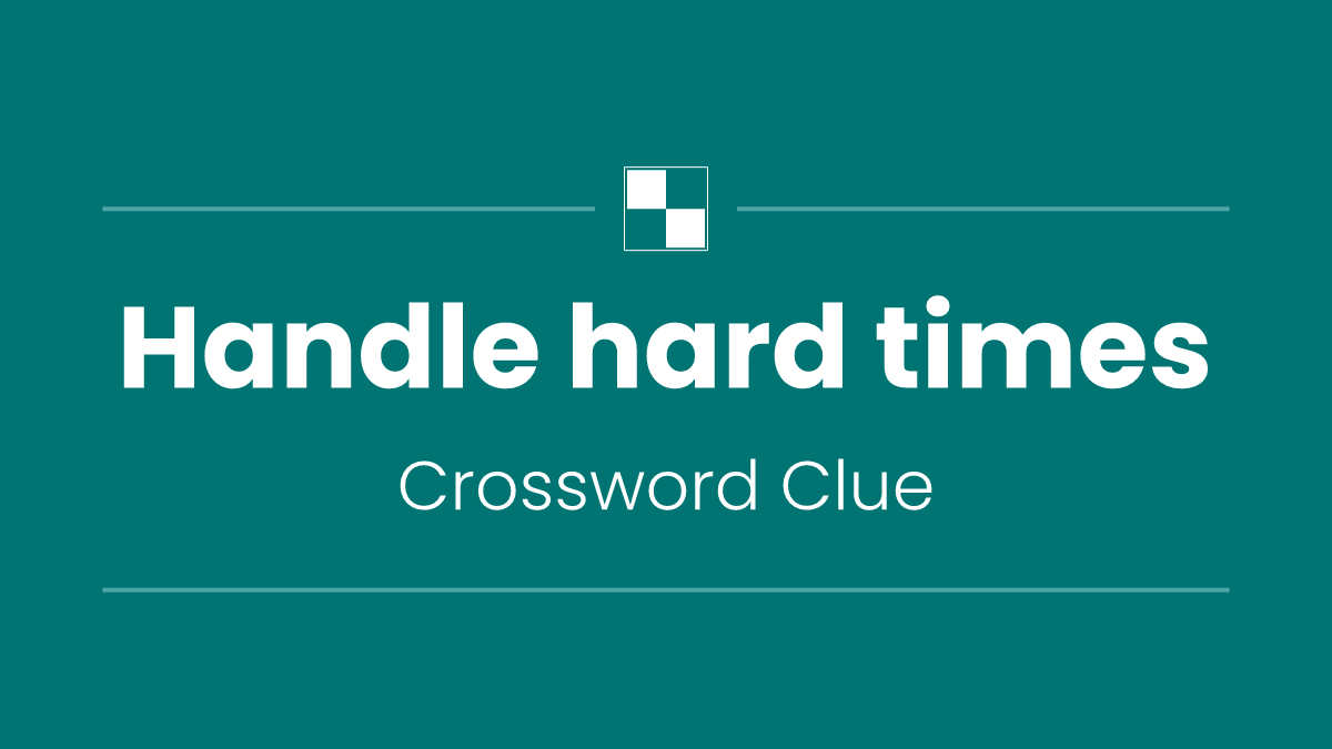 Handle hard times