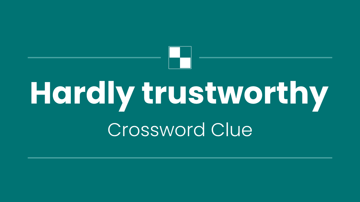 Hardly trustworthy