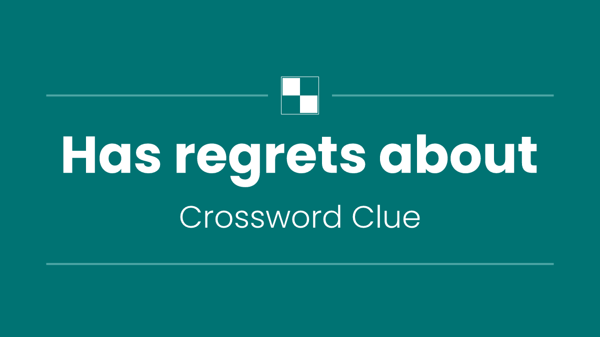 Has regrets about