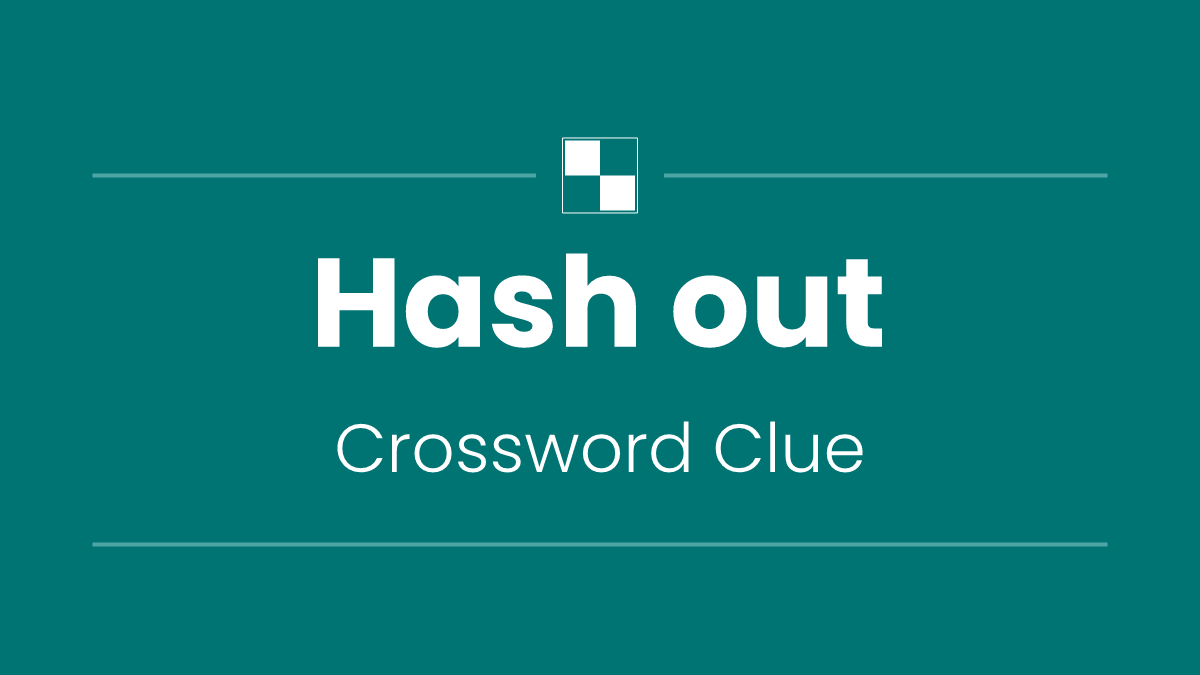 Hash out