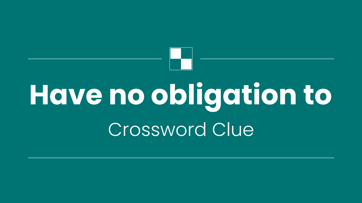 Have no obligation to
