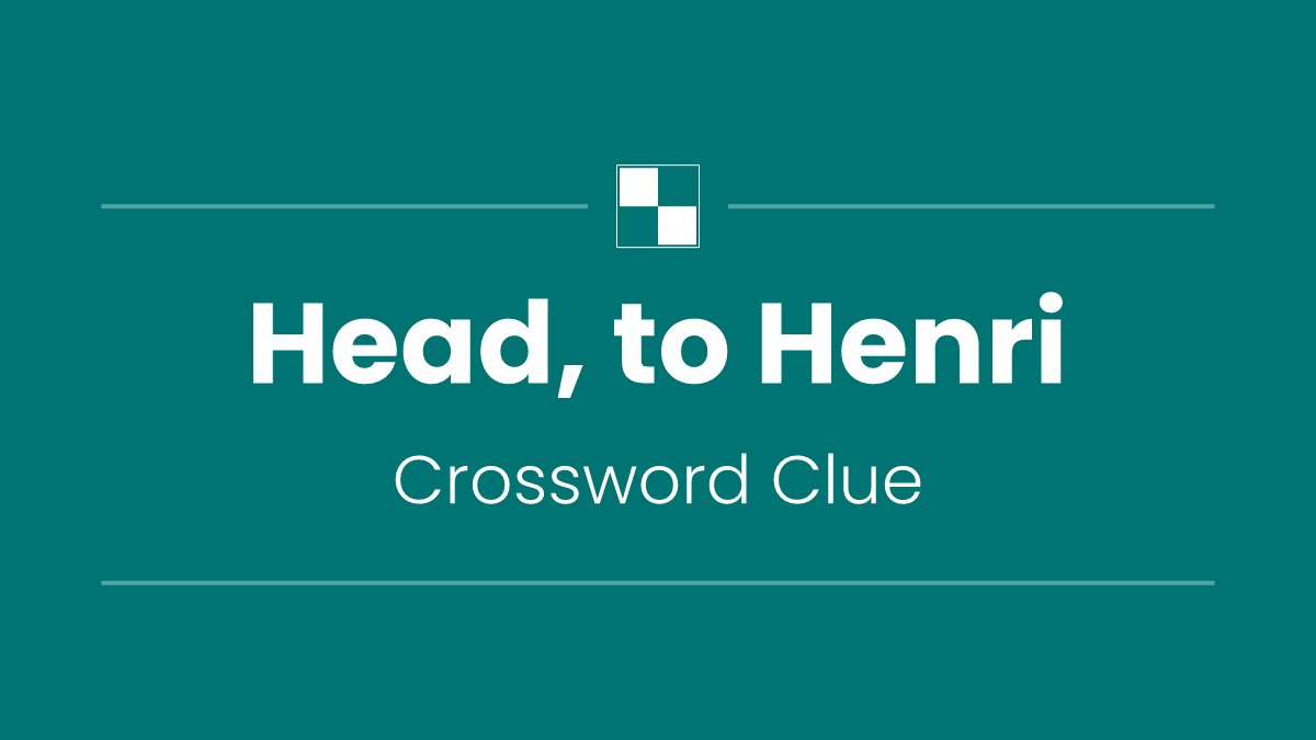 Head, to Henri
