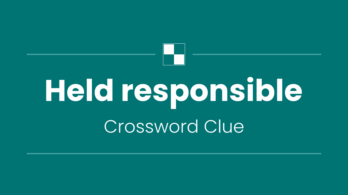 Held responsible