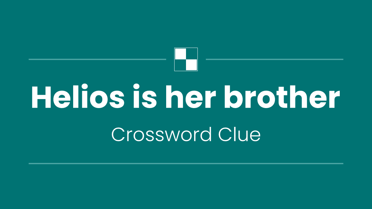 Helios is her brother