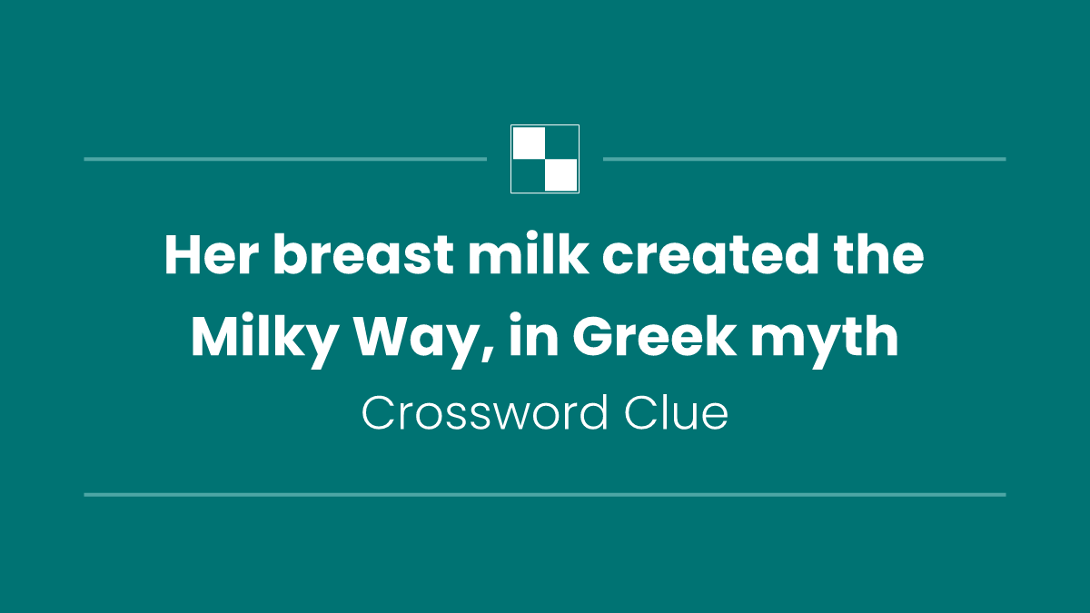 Her breast milk created the Milky Way, in Greek myth