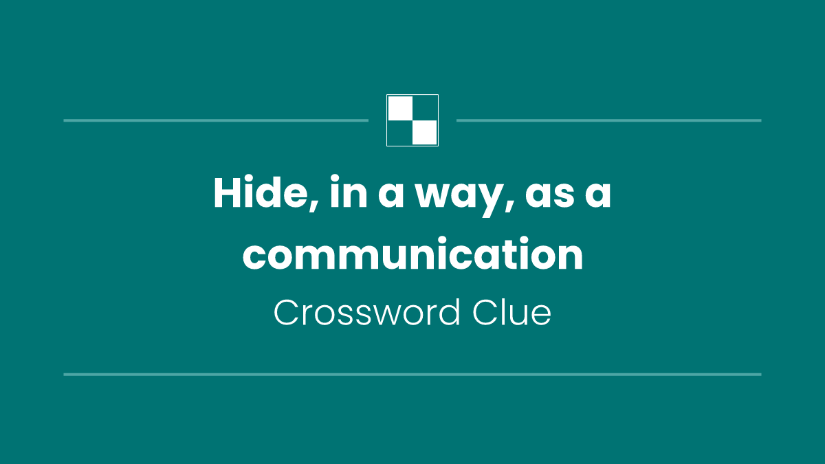 Hide, in a way, as a communication