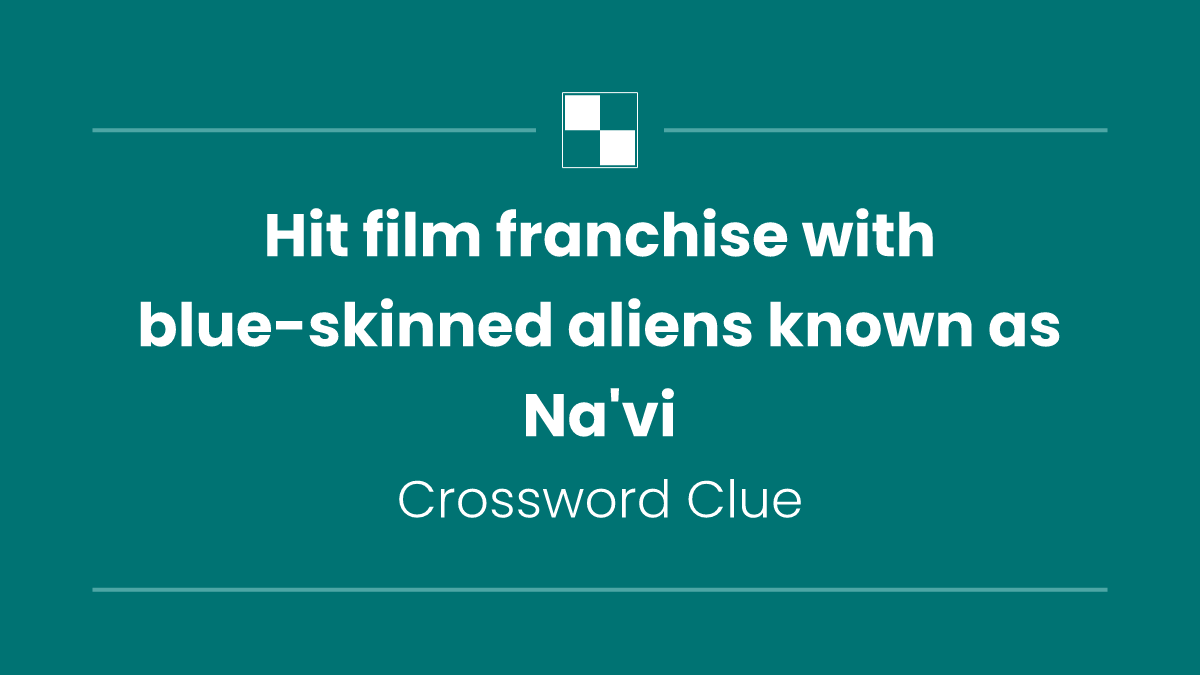 Hit film franchise with blue-skinned aliens known as Na'vi