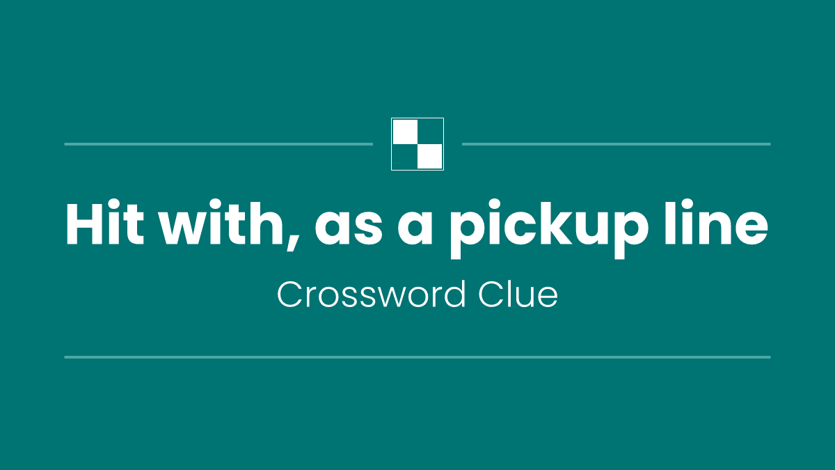 Hit with, as a pickup line