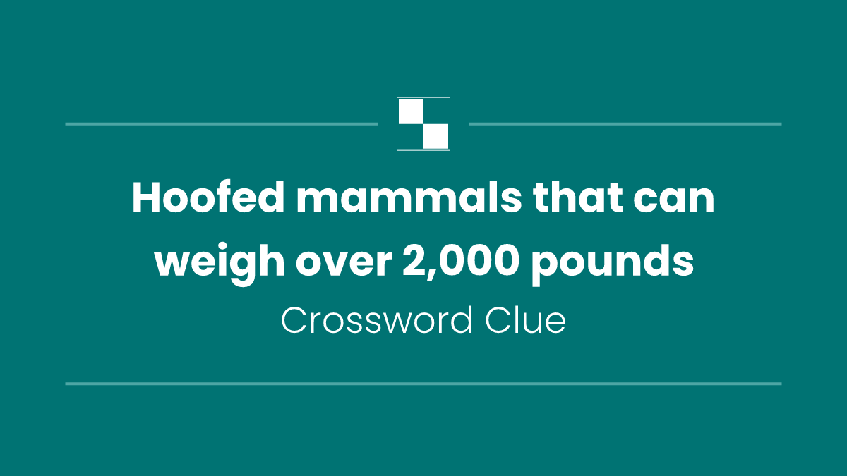 Hoofed mammals that can weigh over 2,000 pounds