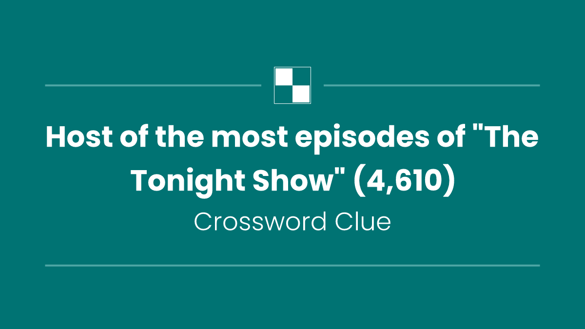 Host of the most episodes of "The Tonight Show" (4,610)