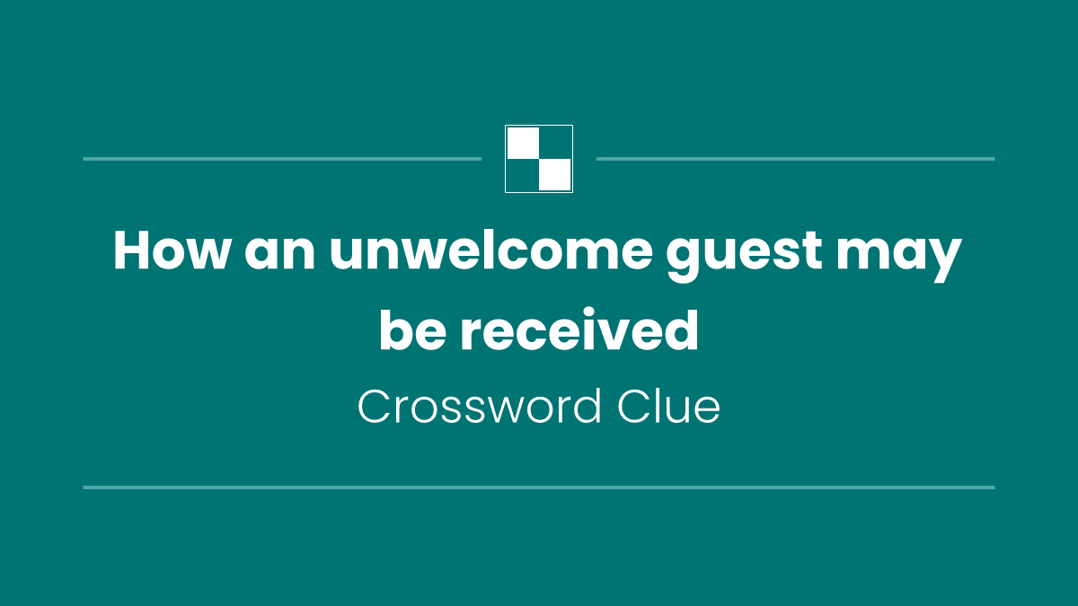 How an unwelcome guest may be received