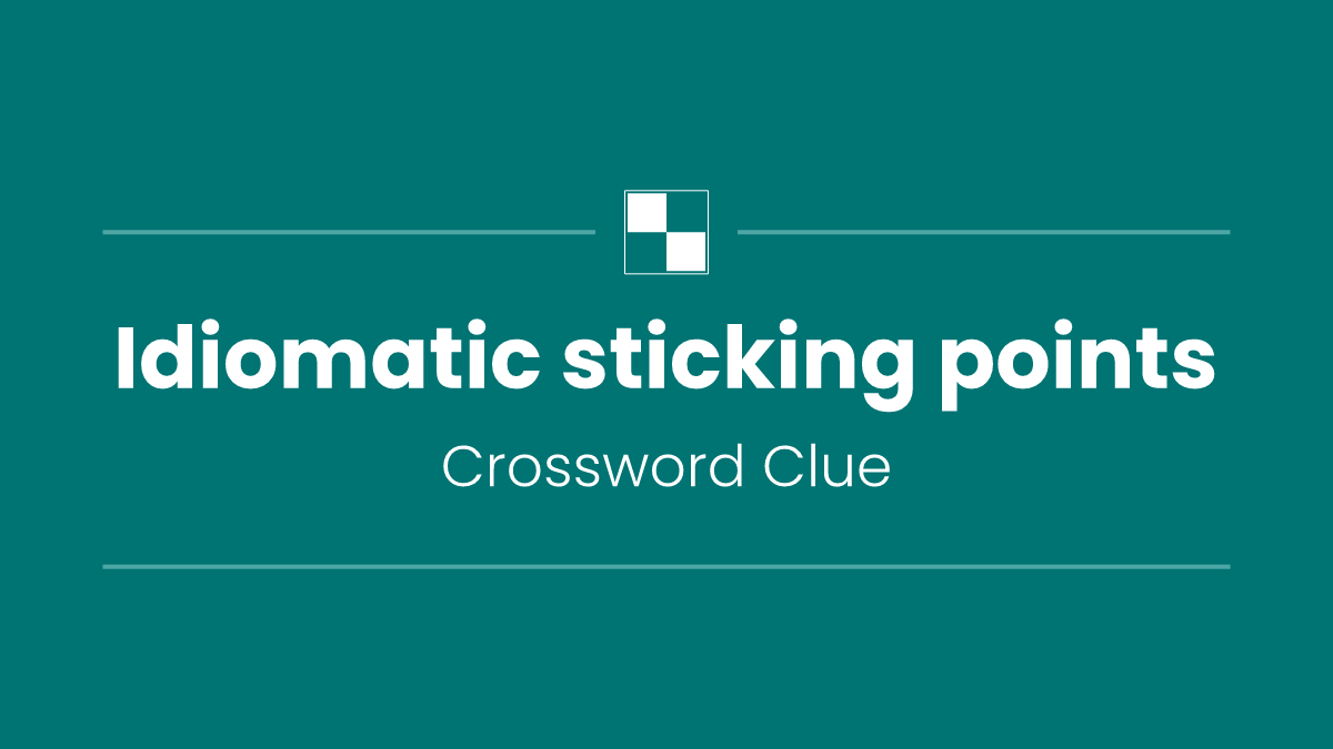 Idiomatic sticking points