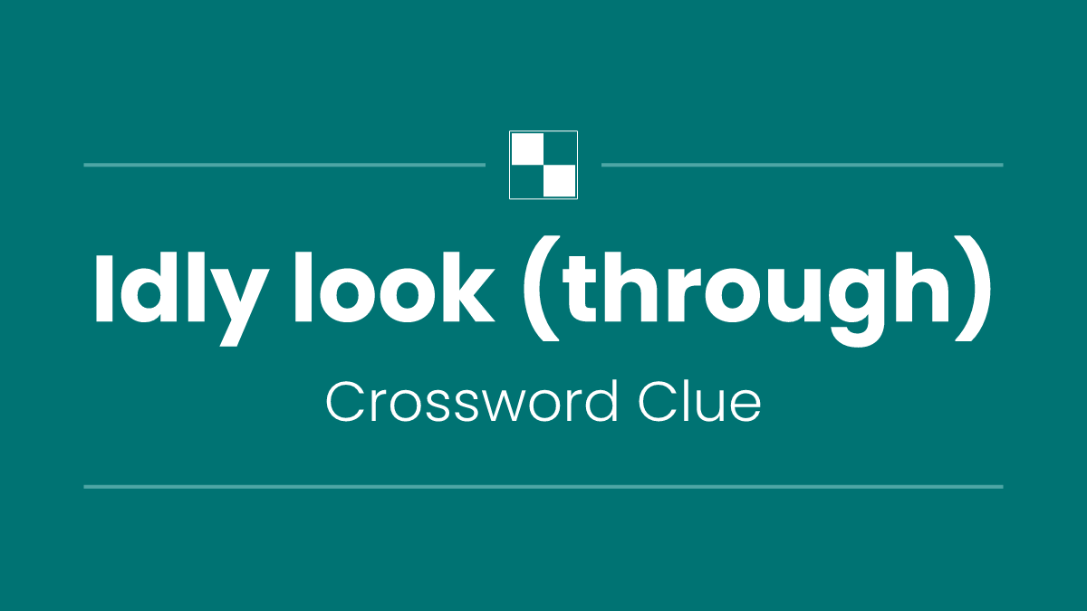 Idly look (through)