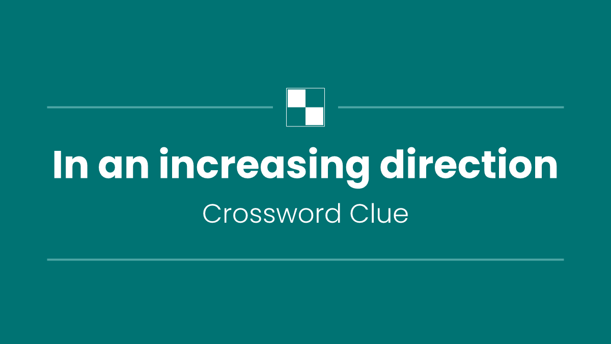 In an increasing direction