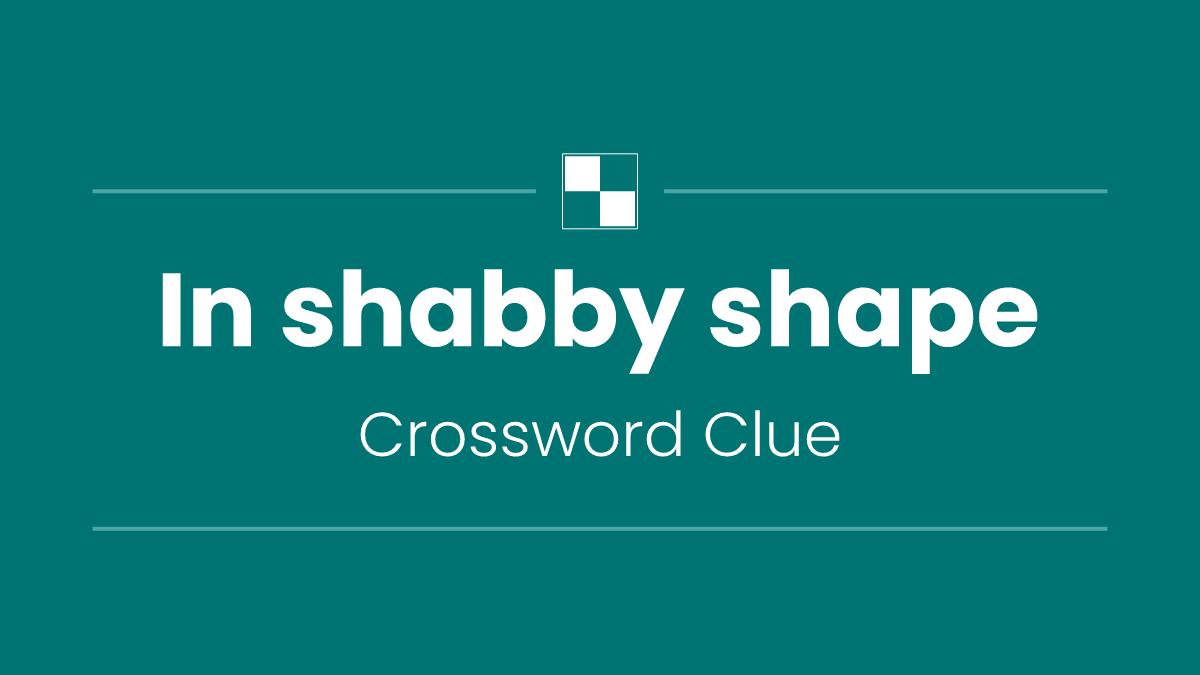 In shabby shape