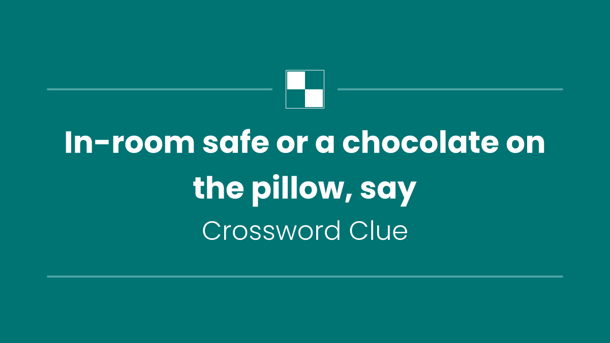 In-room safe or a chocolate on the pillow, say