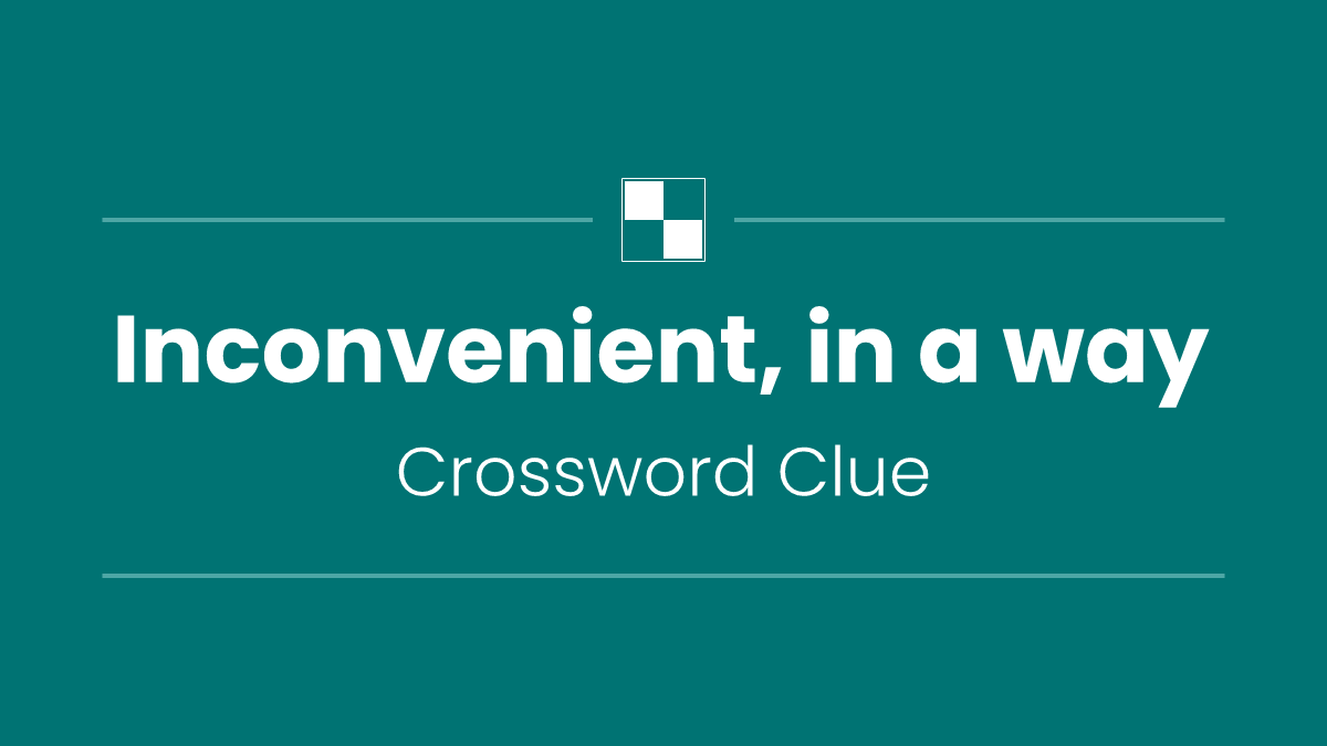 Inconvenient, in a way