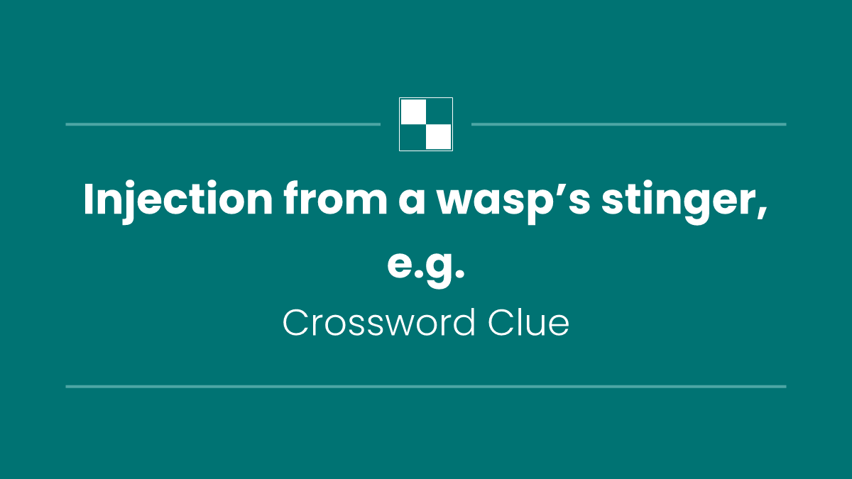 Injection from a wasp’s stinger, e.g.