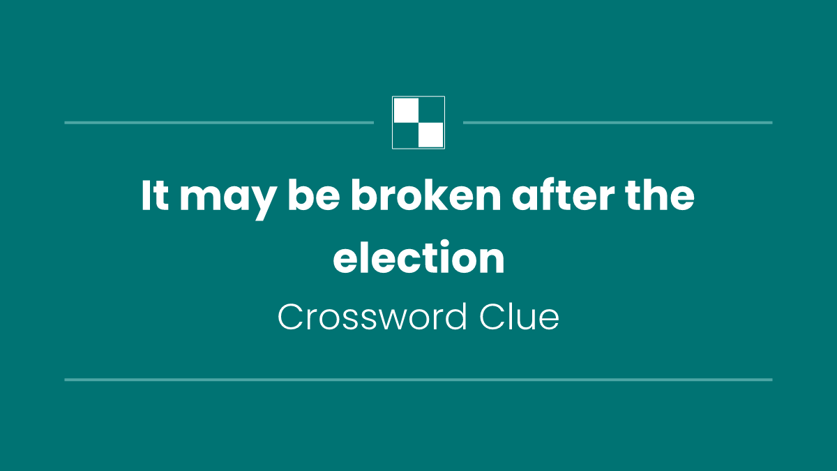 It may be broken after the election