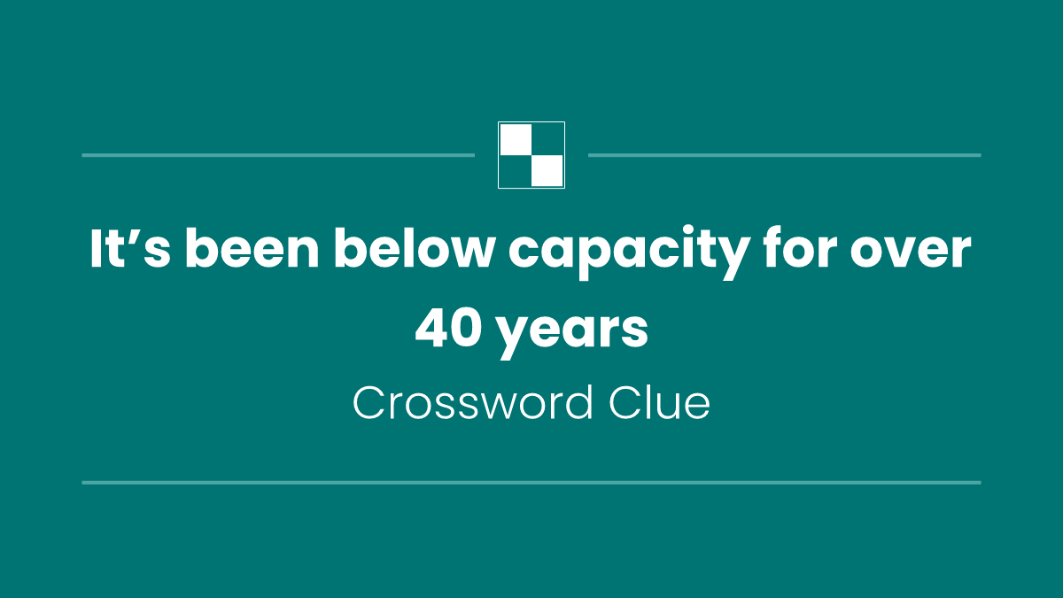 It’s been below capacity for over 40 years