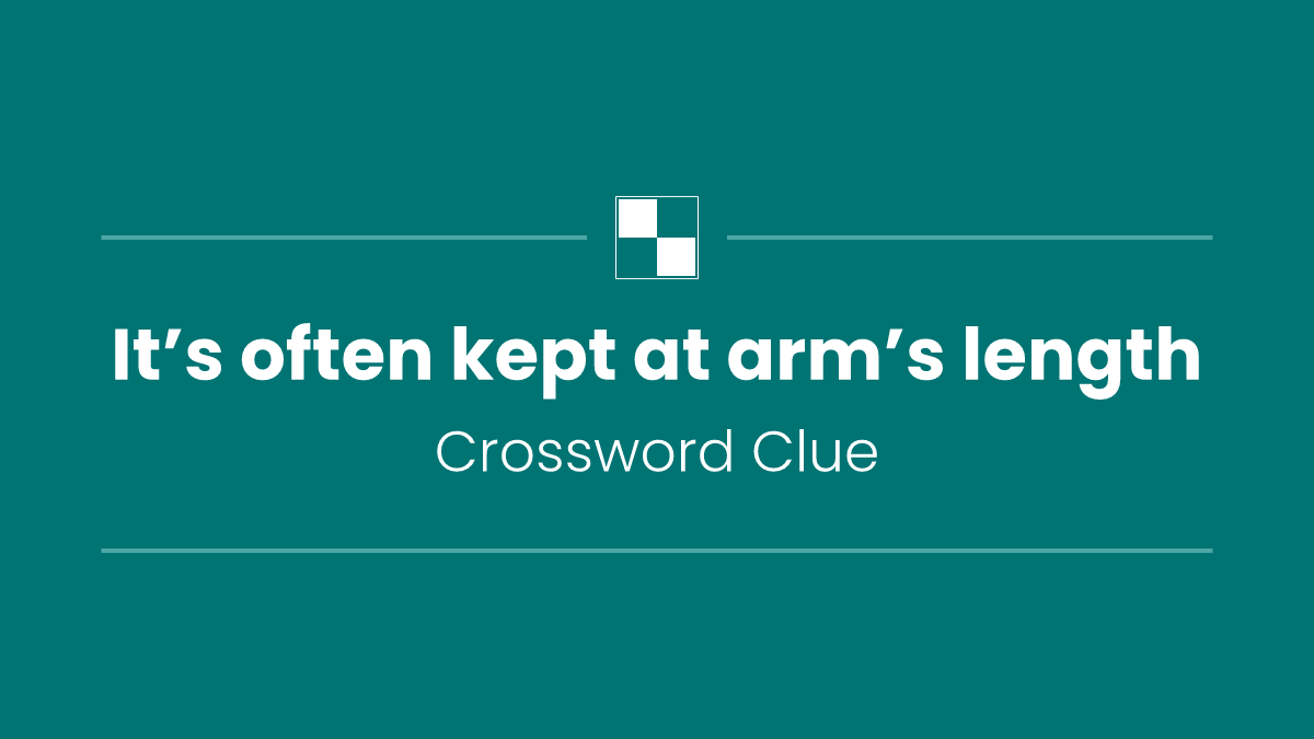 It’s often kept at arm’s length