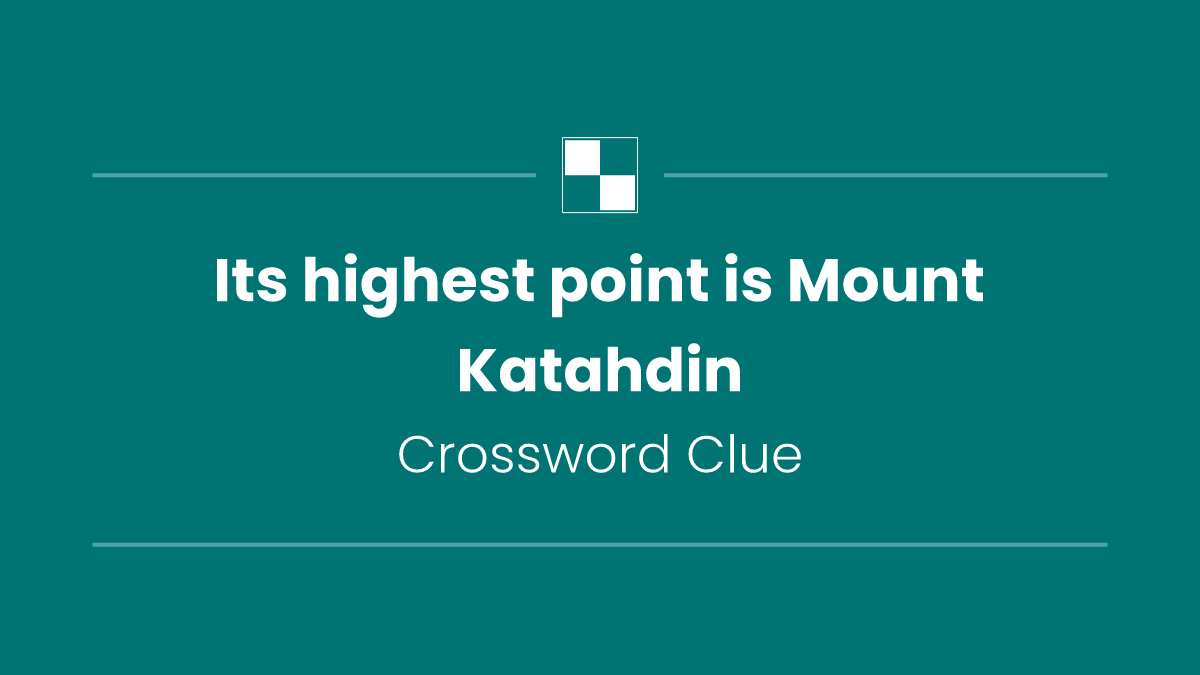 Its highest point is Mount Katahdin