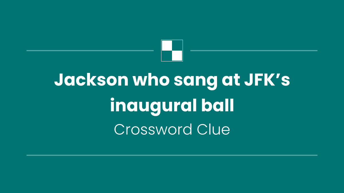 Jackson who sang at JFK’s inaugural ball