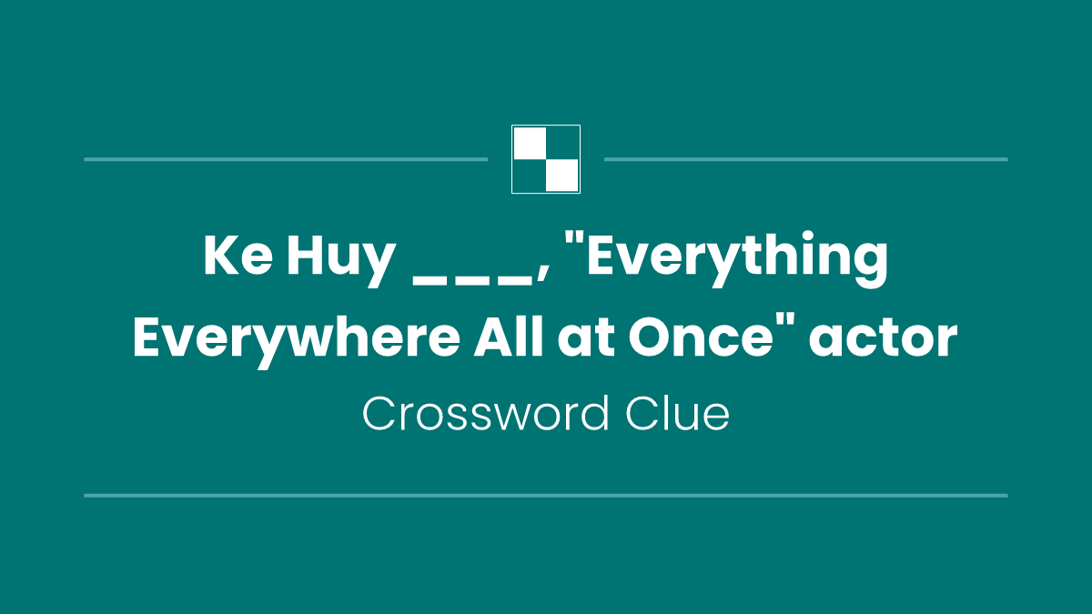 Ke Huy ___, "Everything Everywhere All at Once" actor