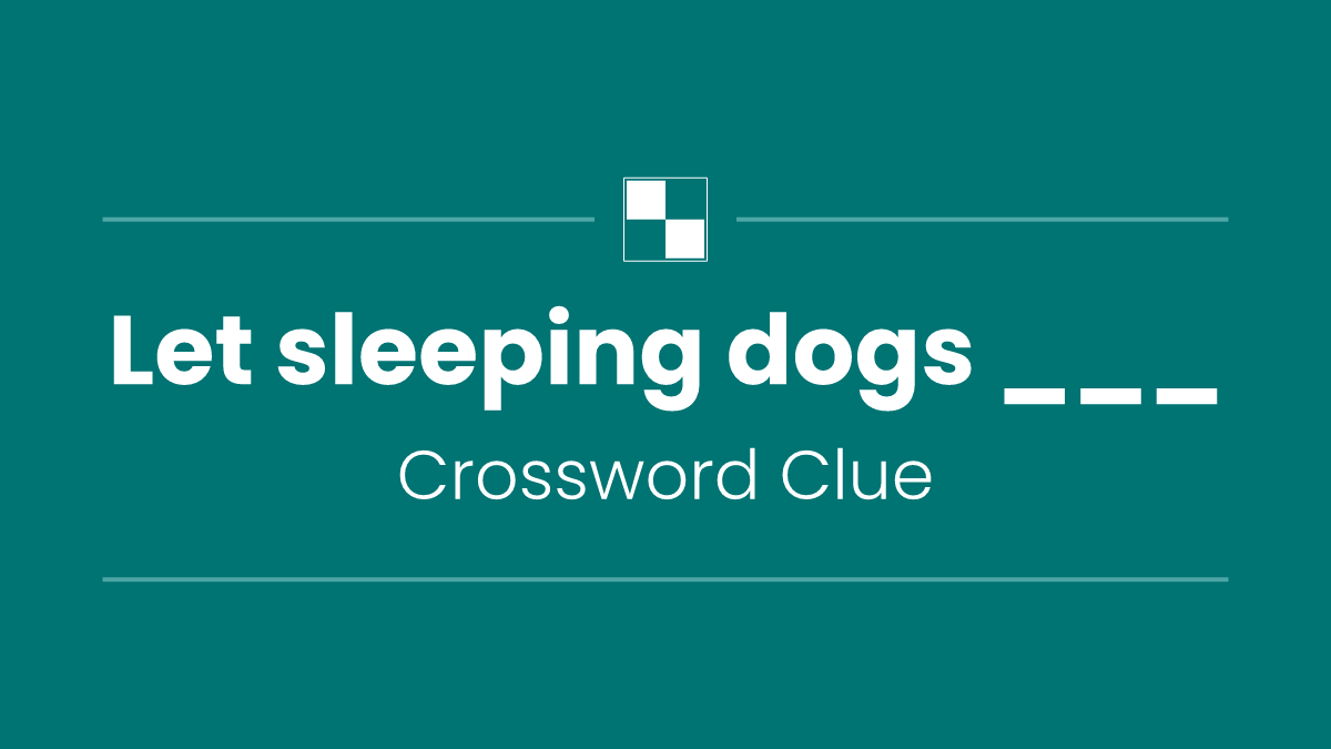 Let sleeping dogs ___