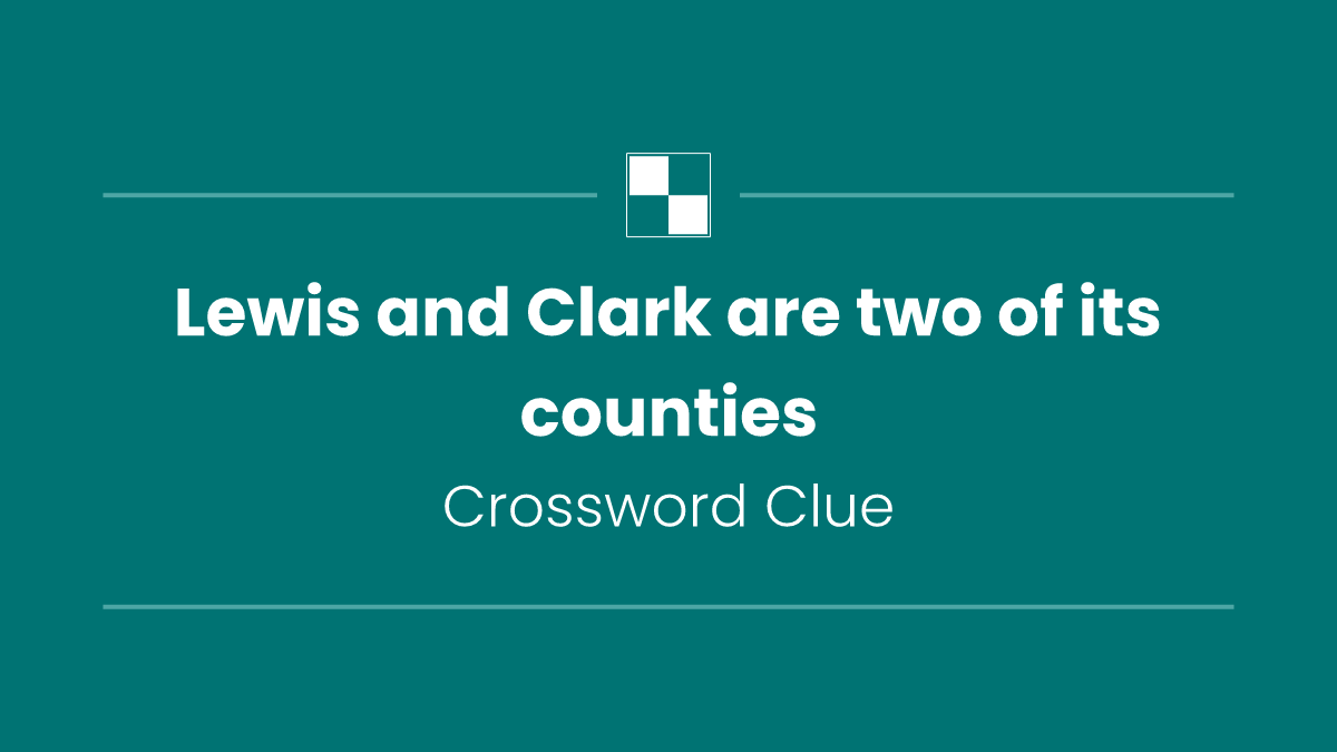 Lewis and Clark are two of its counties