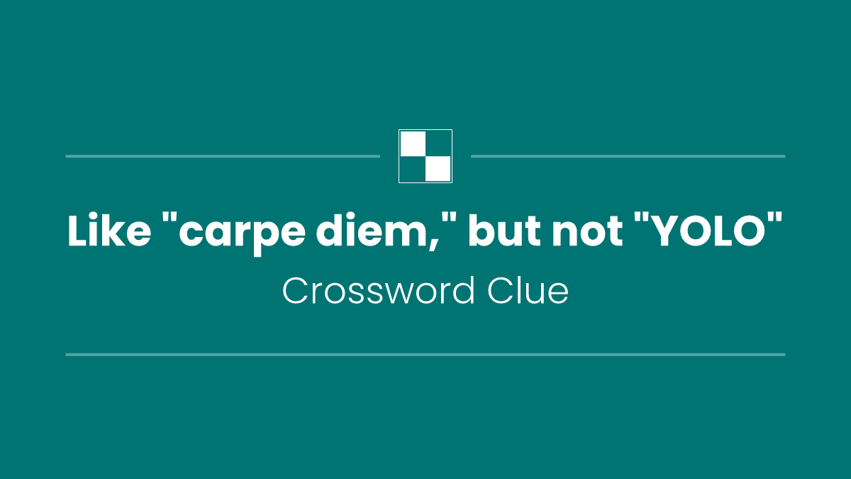 Like "carpe diem," but not "YOLO"