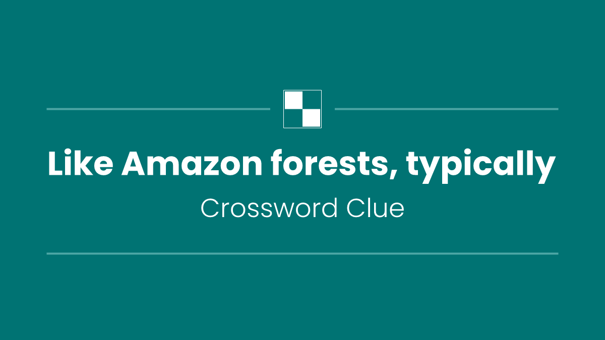 Like Amazon forests, typically