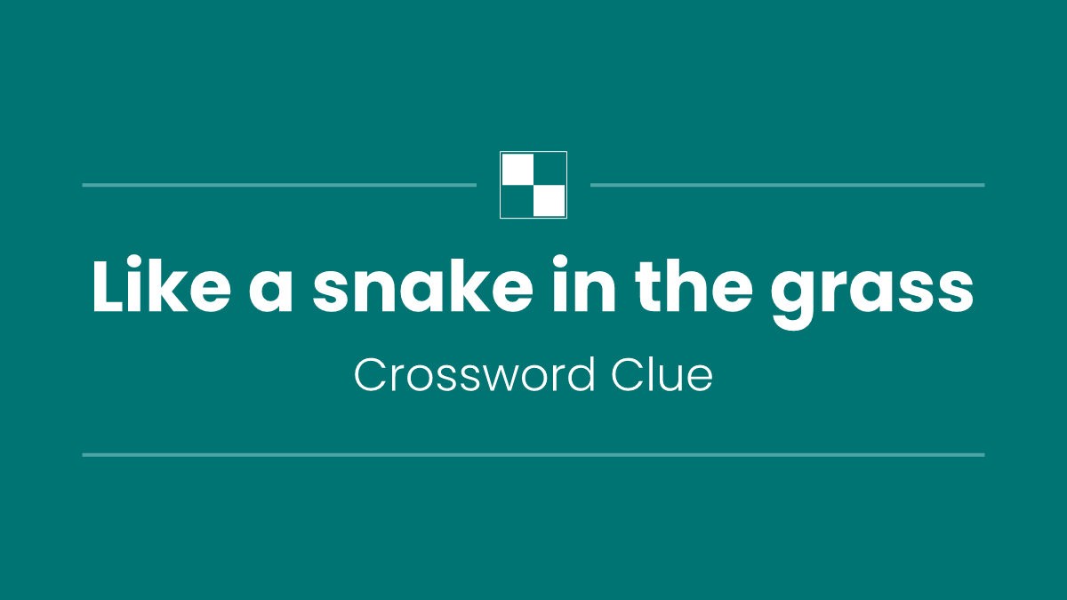 Like a snake in the grass