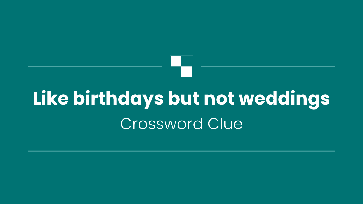 Like birthdays but not weddings