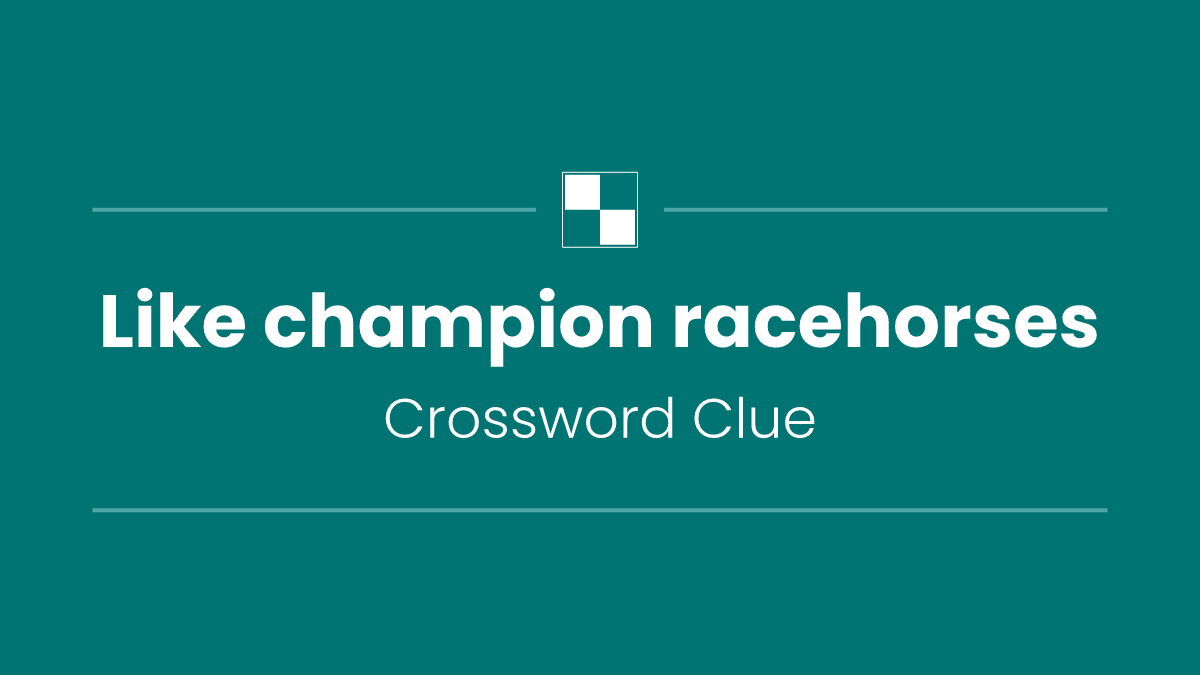 Like champion racehorses