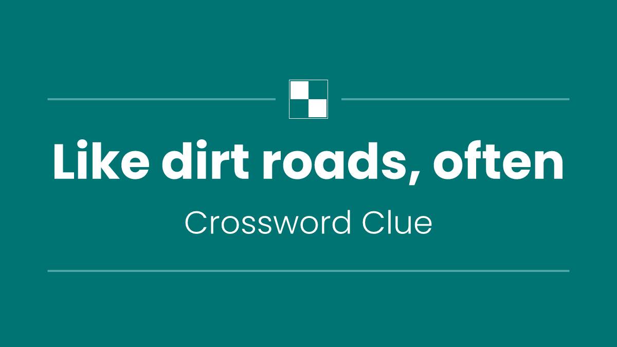 Like dirt roads, often