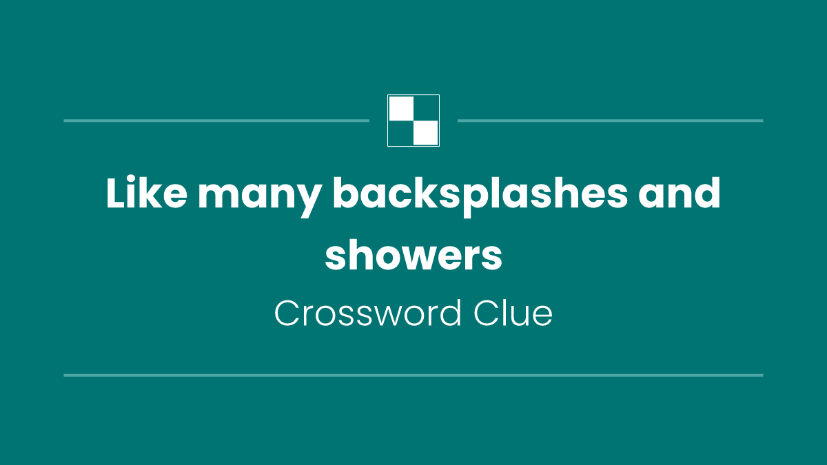 Like many backsplashes and showers