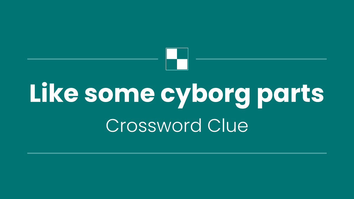 Like some cyborg parts