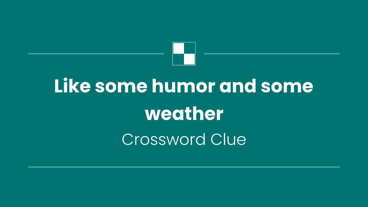 Like some humor and some weather