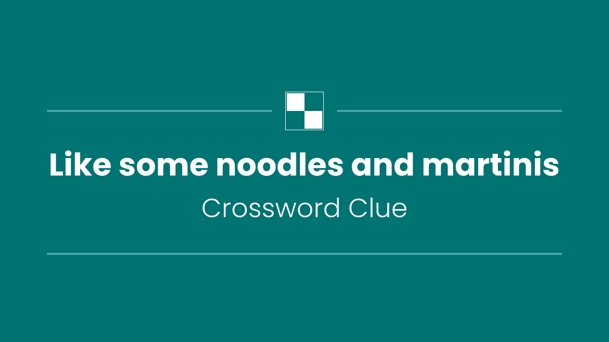 Like some noodles and martinis