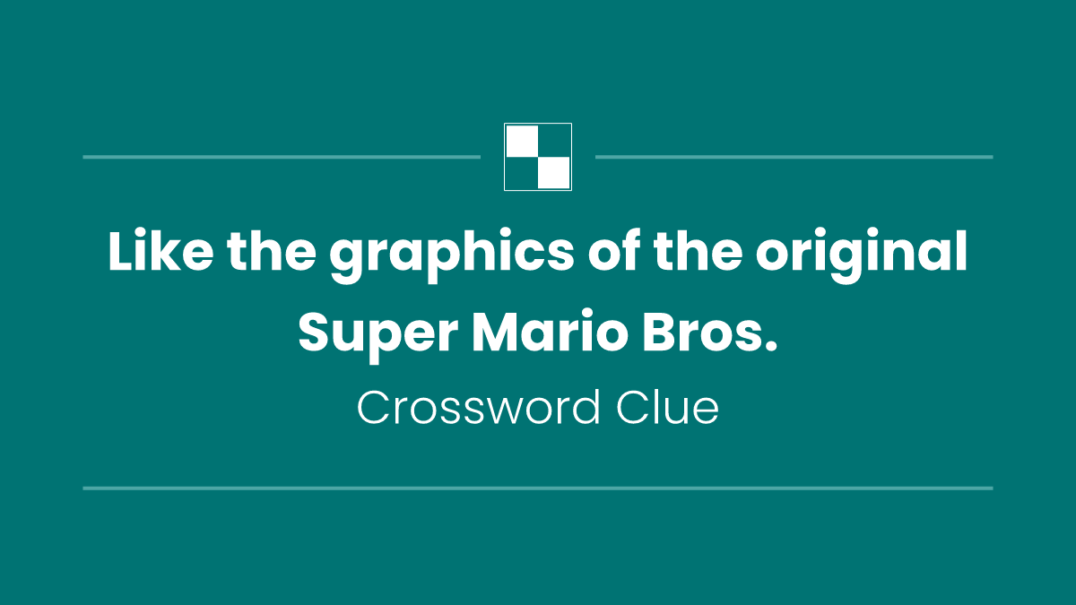 Like the graphics of the original Super Mario Bros.