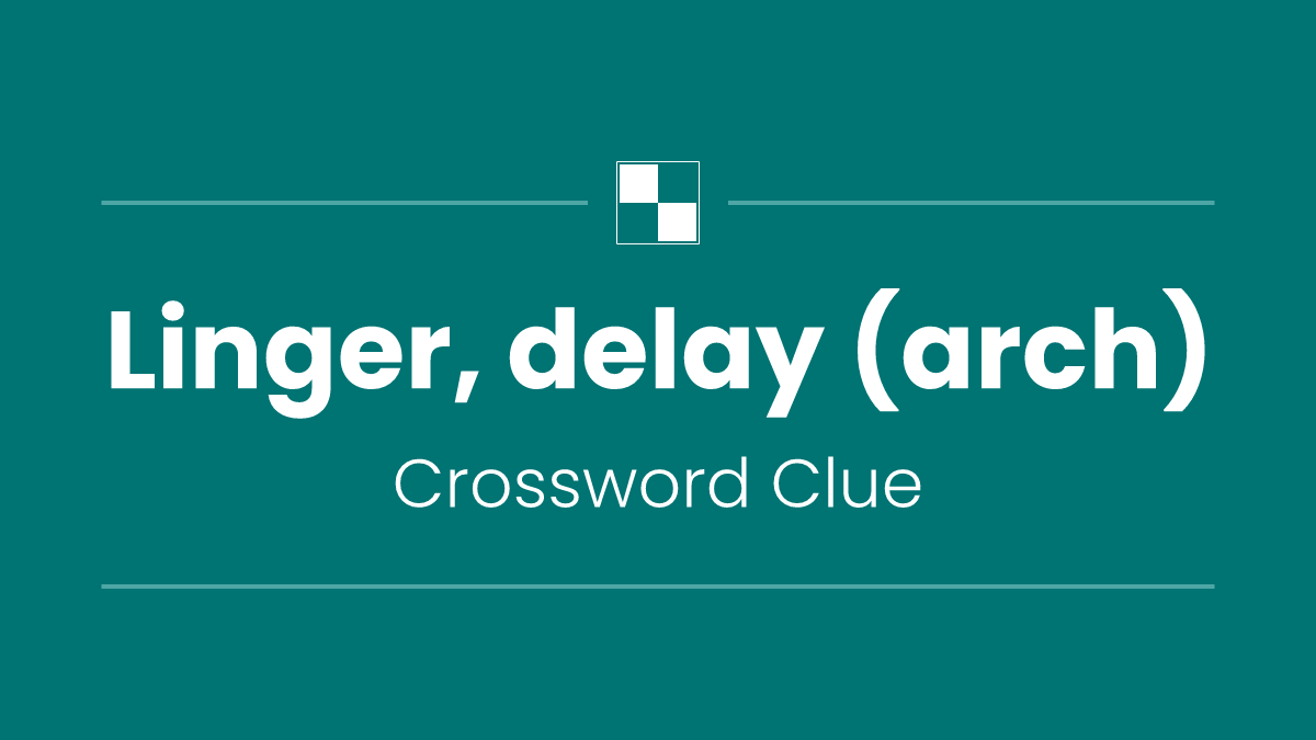 Linger, delay (arch)