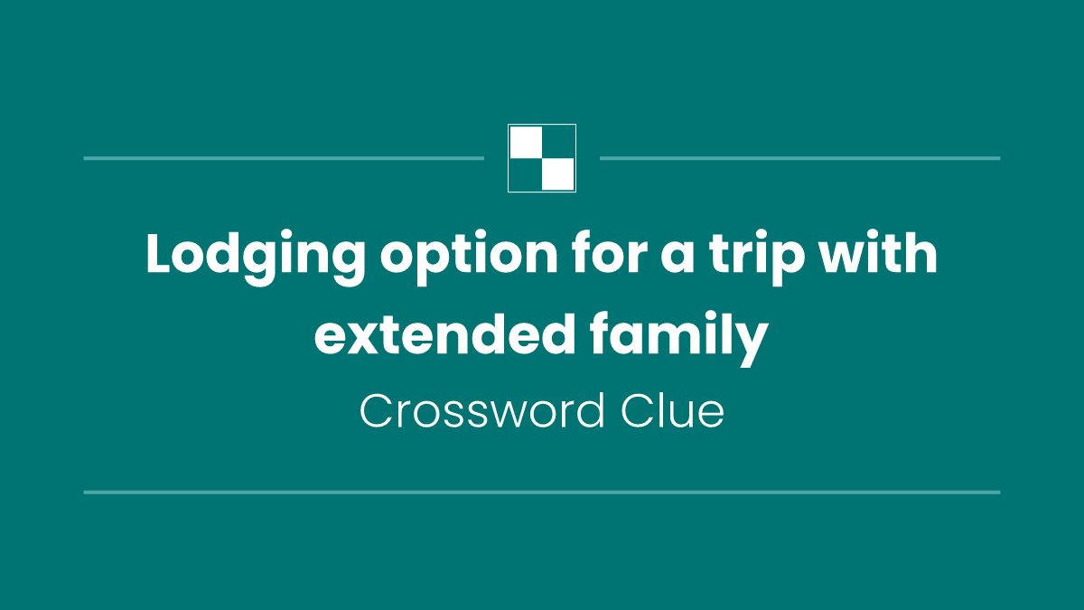 Lodging option for a trip with extended family