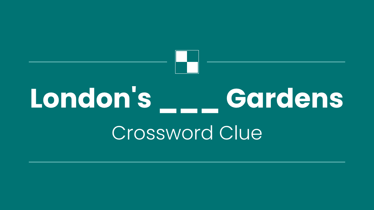 London's ___ Gardens