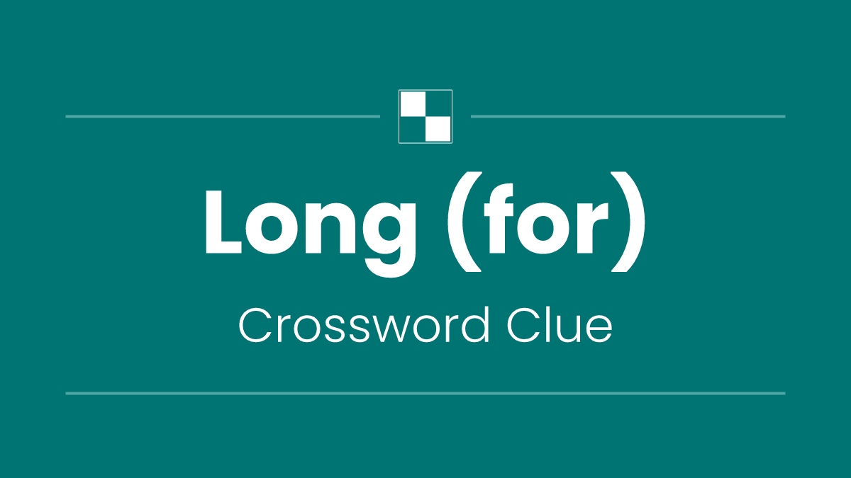 Long (for)