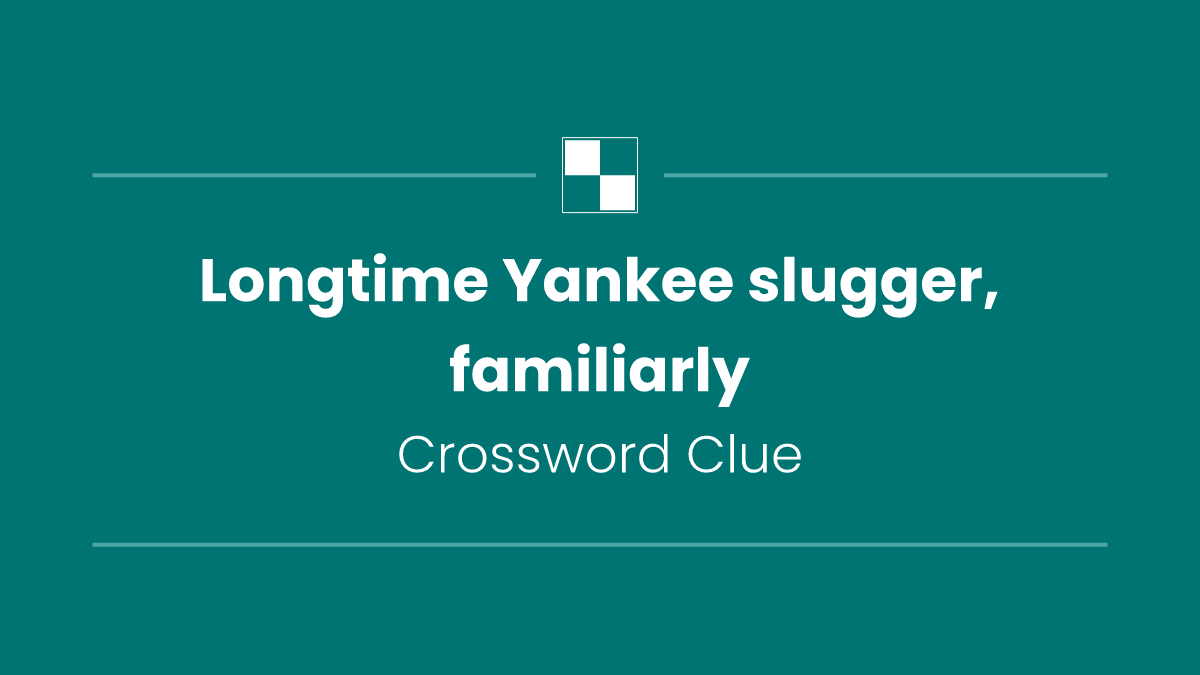 Longtime Yankee slugger, familiarly