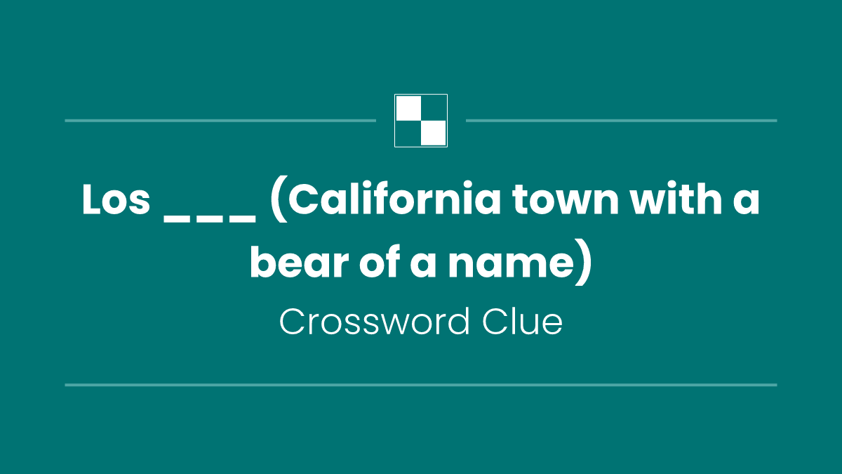 Los ___ (California town with a bear of a name)