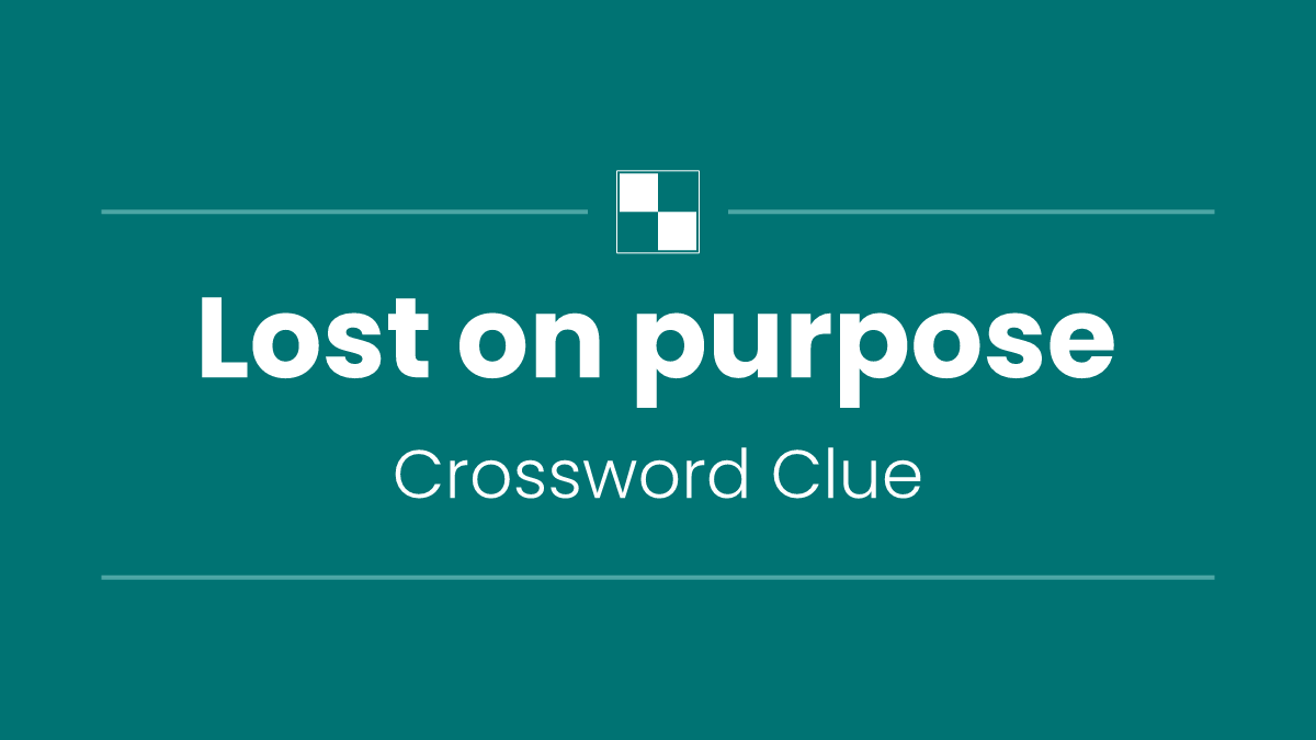 Lost on purpose